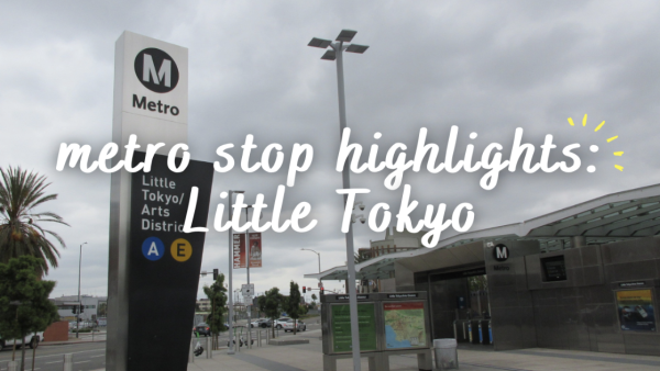 Metro Stop Highlights: Little Tokyo